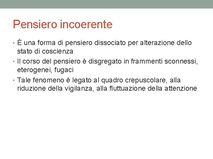 Pensiero incoerente • È una forma di pensiero dissociato per alterazione dello stato di