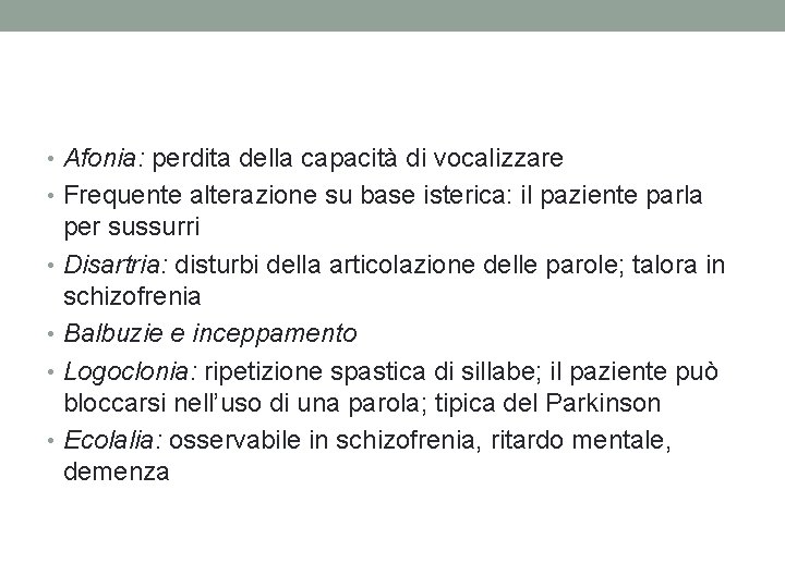  • Afonia: perdita della capacità di vocalizzare • Frequente alterazione su base isterica: