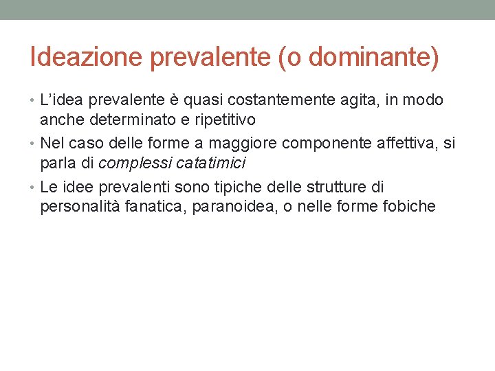 Ideazione prevalente (o dominante) • L’idea prevalente è quasi costantemente agita, in modo anche