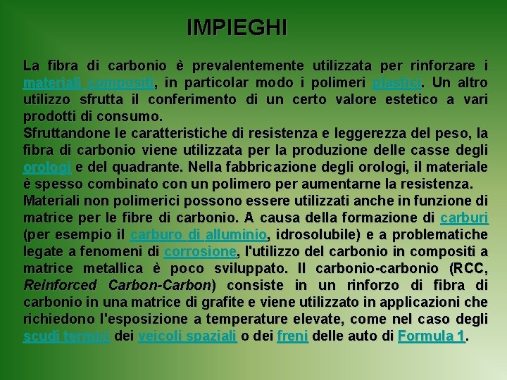 IMPIEGHI La fibra di carbonio è prevalentemente utilizzata per rinforzare i materiali compositi, in