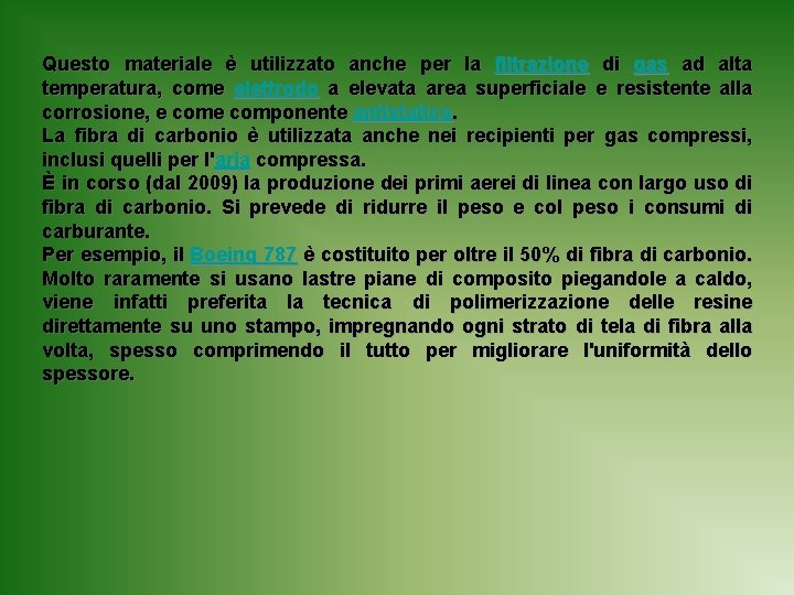 Questo materiale è utilizzato anche per la filtrazione di gas ad alta temperatura, come