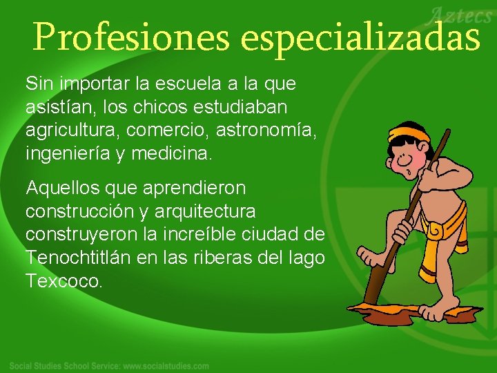 Profesiones especializadas Sin importar la escuela a la que asistían, los chicos estudiaban agricultura,