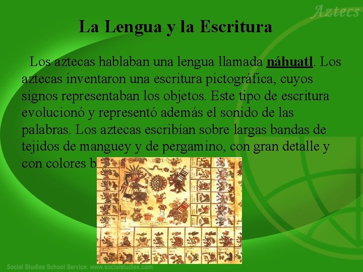 La Lengua y la Escritura Los aztecas hablaban una lengua llamada náhuatl. Los aztecas