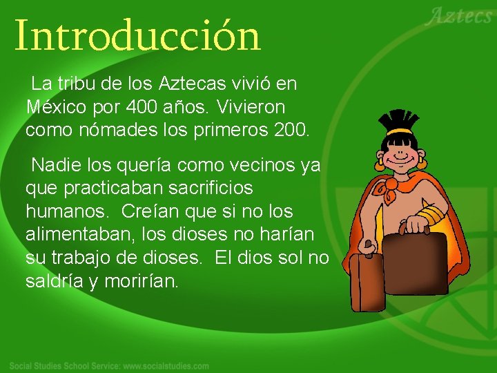 Introducción La tribu de los Aztecas vivió en México por 400 años. Vivieron como