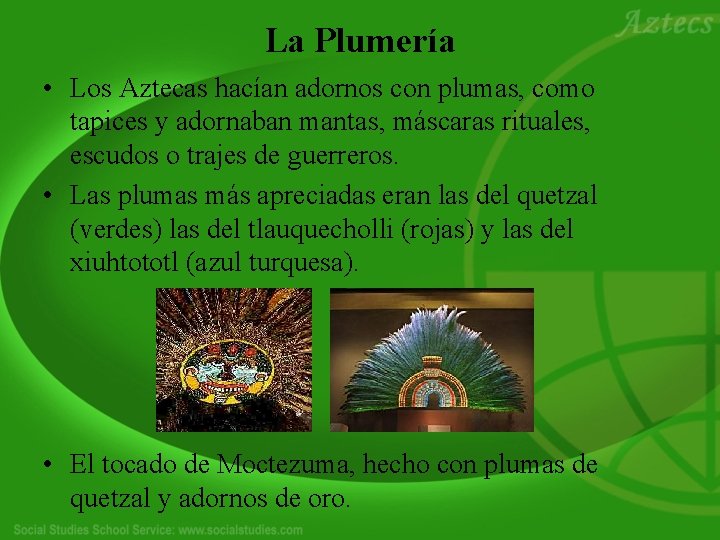 La Plumería • Los Aztecas hacían adornos con plumas, como tapices y adornaban mantas,
