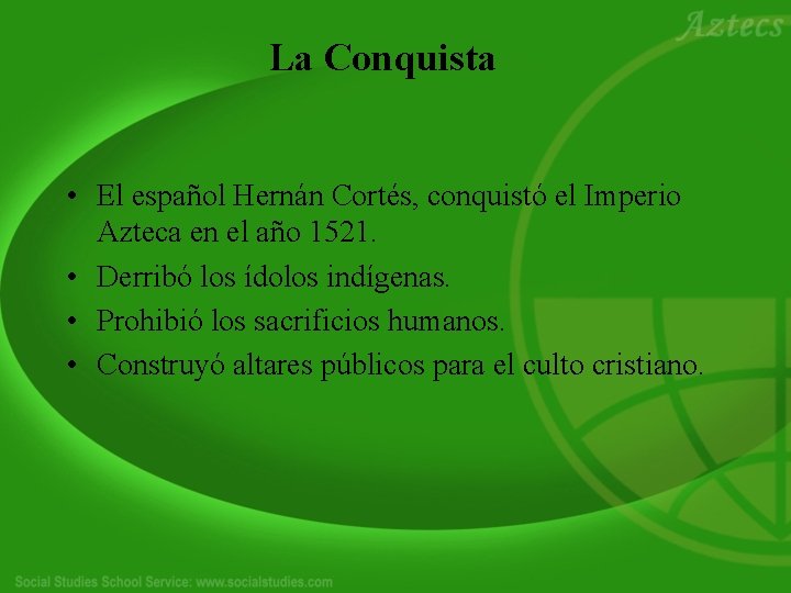 La Conquista • El español Hernán Cortés, conquistó el Imperio Azteca en el año