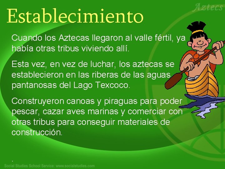 Establecimiento Cuando los Aztecas llegaron al valle fértil, ya había otras tribus viviendo allí.