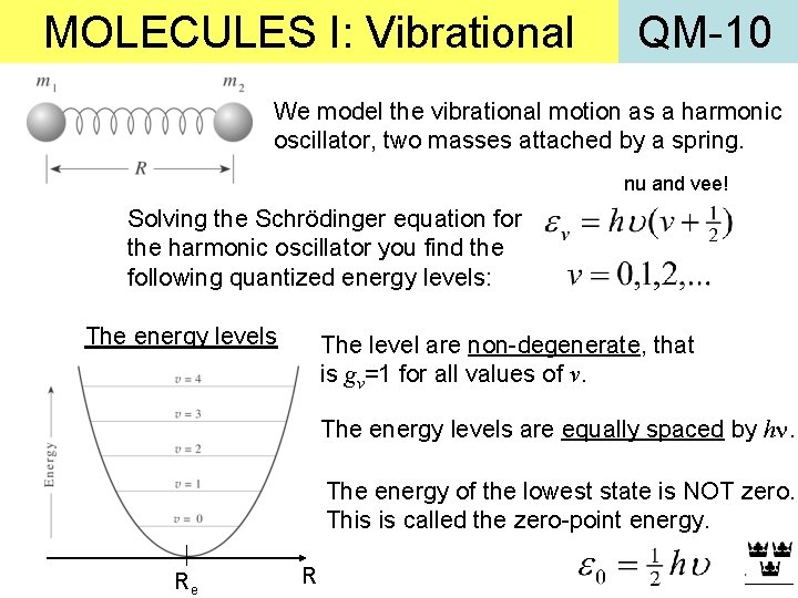 MOLECULES I: Vibrational QM-10 We model the vibrational motion as a harmonic oscillator, two