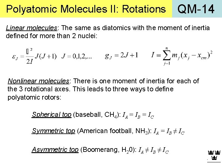 Polyatomic Molecules II: Rotations QM-14 Linear molecules: The same as diatomics with the moment