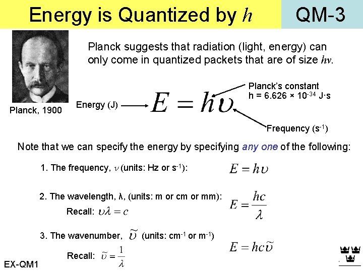 Energy is Quantized by h QM-3 Planck suggests that radiation (light, energy) can only