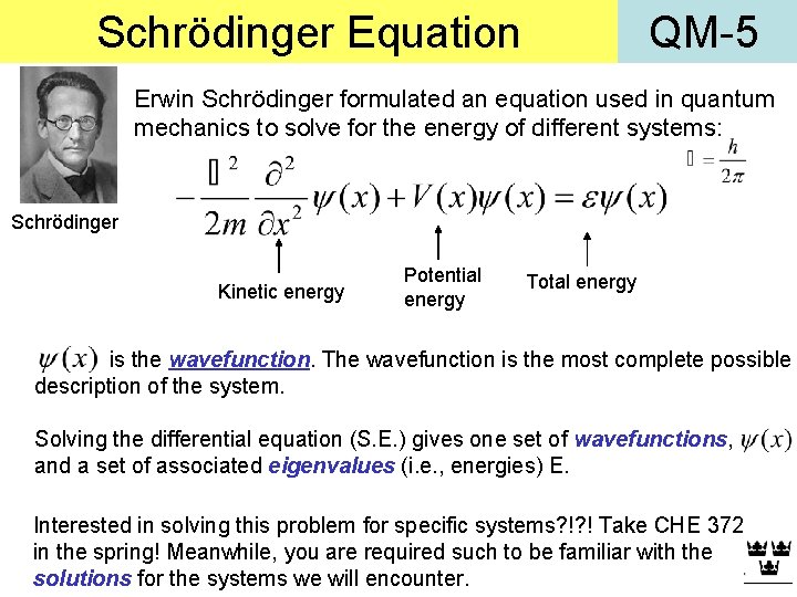 Schrödinger Equation QM-5 Erwin Schrödinger formulated an equation used in quantum mechanics to solve