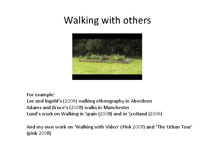 Walking with others For example: Lee and Ingold’s (2006) walking ethnography in Aberdeen Adams