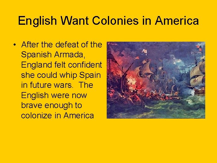 English Want Colonies in America • After the defeat of the Spanish Armada, England