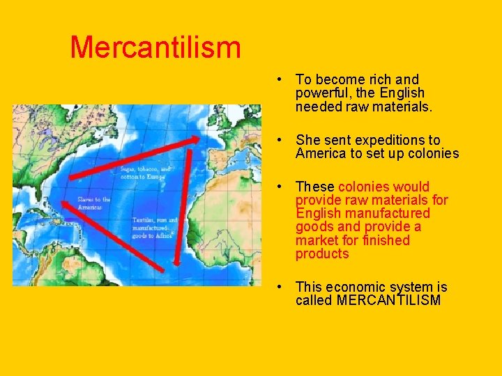 Mercantilism • To become rich and powerful, the English needed raw materials. • She