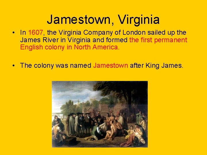 Jamestown, Virginia • In 1607, the Virginia Company of London sailed up the James