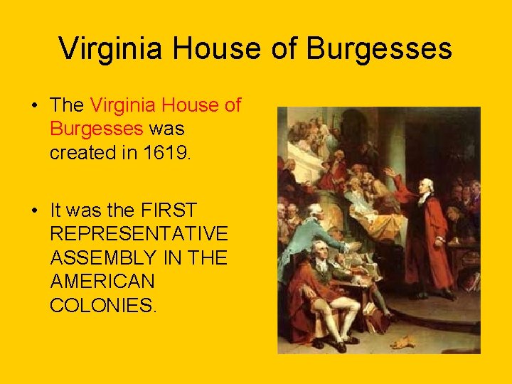 Virginia House of Burgesses • The Virginia House of Burgesses was created in 1619.