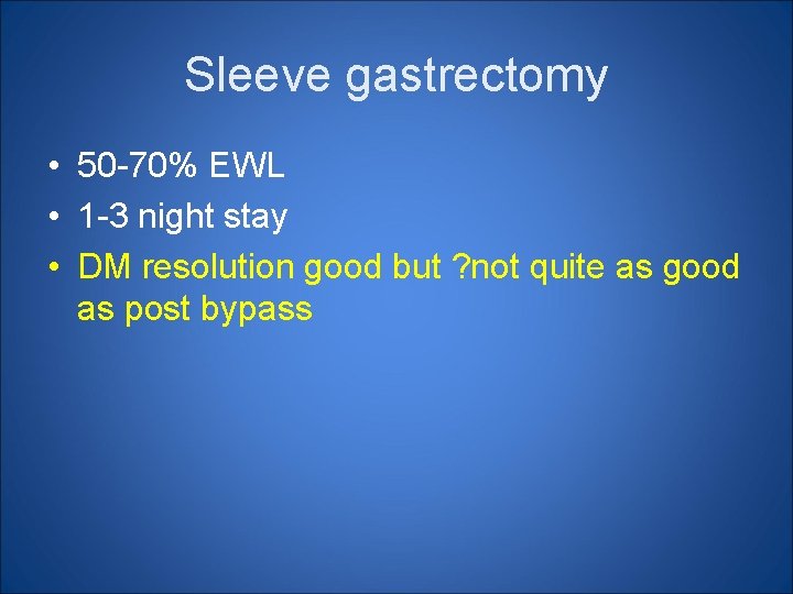 Sleeve gastrectomy • 50 -70% EWL • 1 -3 night stay • DM resolution Sleeve gastrectomy • 50 -70% EWL • 1 -3 night stay • DM resolution