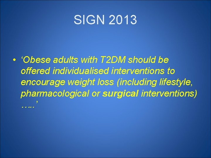 SIGN 2013 • ‘Obese adults with T 2 DM should be offered individualised interventions SIGN 2013 • ‘Obese adults with T 2 DM should be offered individualised interventions