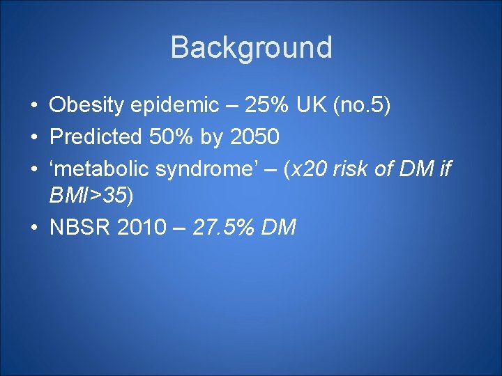 Background • Obesity epidemic – 25% UK (no. 5) • Predicted 50% by 2050