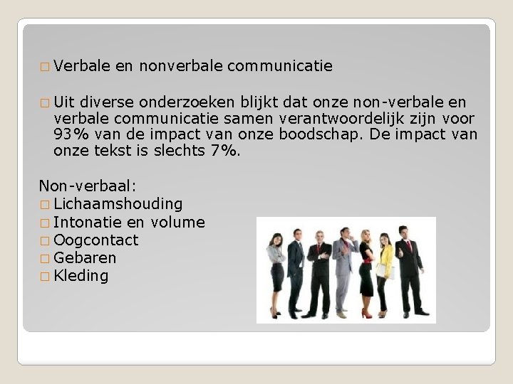 � Verbale en nonverbale communicatie � Uit diverse onderzoeken blijkt dat onze non-verbale en