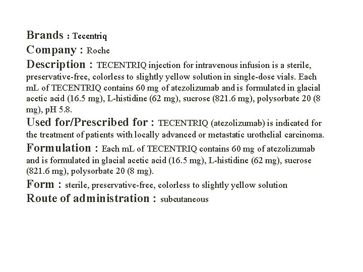 Brands : Tecentriq Company : Roche Description : TECENTRIQ injection for intravenous infusion is