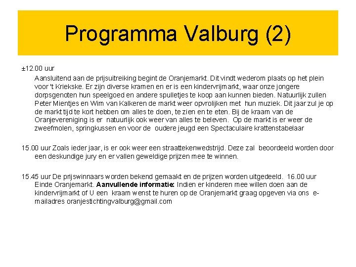 Programma Valburg (2) ± 12. 00 uur Aansluitend aan de prijsuitreiking begint de Oranjemarkt.