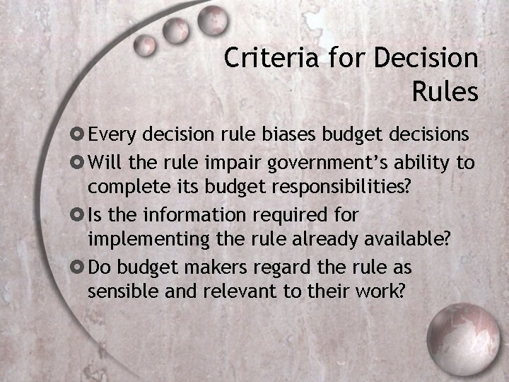 Criteria for Decision Rules Every decision rule biases budget decisions Will the rule impair