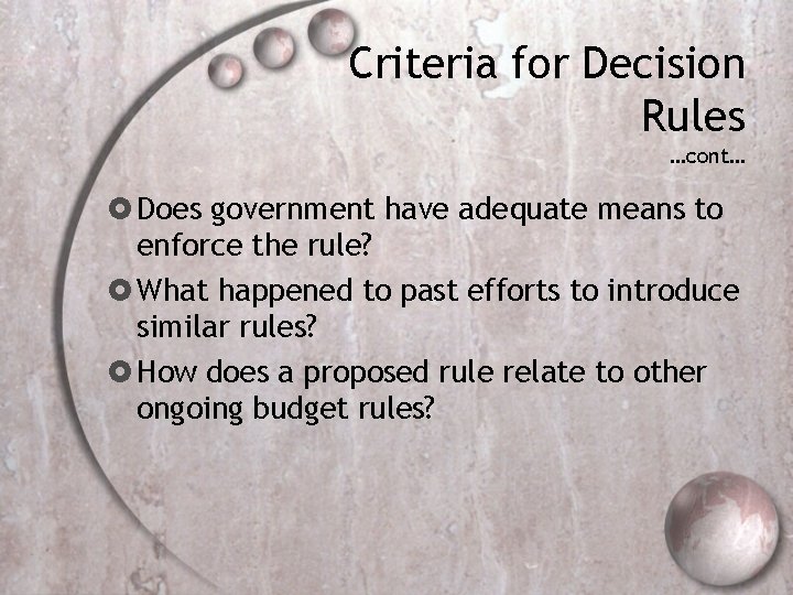 Criteria for Decision Rules …cont… Does government have adequate means to enforce the rule?