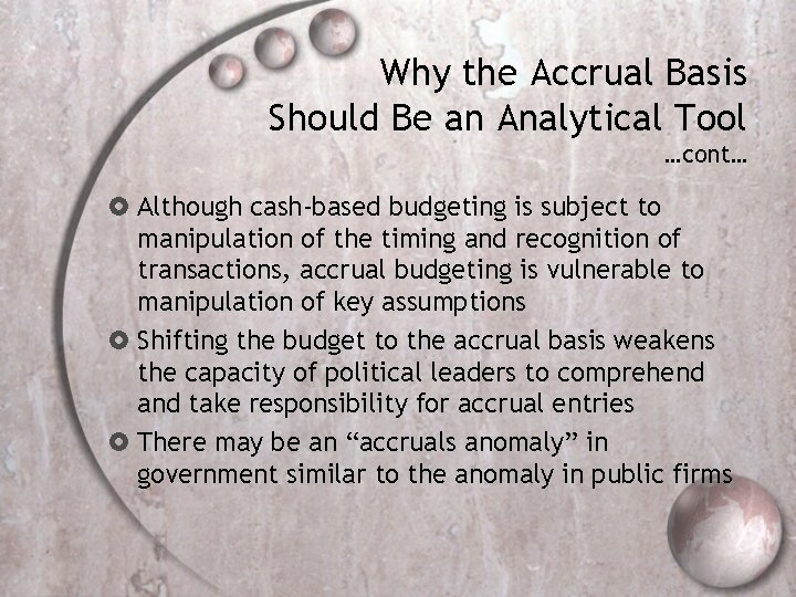 Why the Accrual Basis Should Be an Analytical Tool …cont… Although cash-based budgeting is
