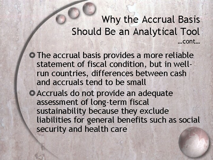 Why the Accrual Basis Should Be an Analytical Tool …cont… The accrual basis provides