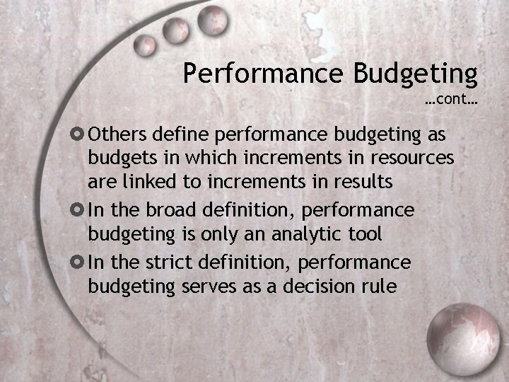 Performance Budgeting …cont… Others define performance budgeting as budgets in which increments in resources