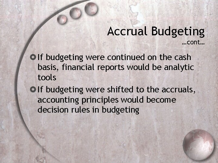 Accrual Budgeting …cont… If budgeting were continued on the cash basis, financial reports would