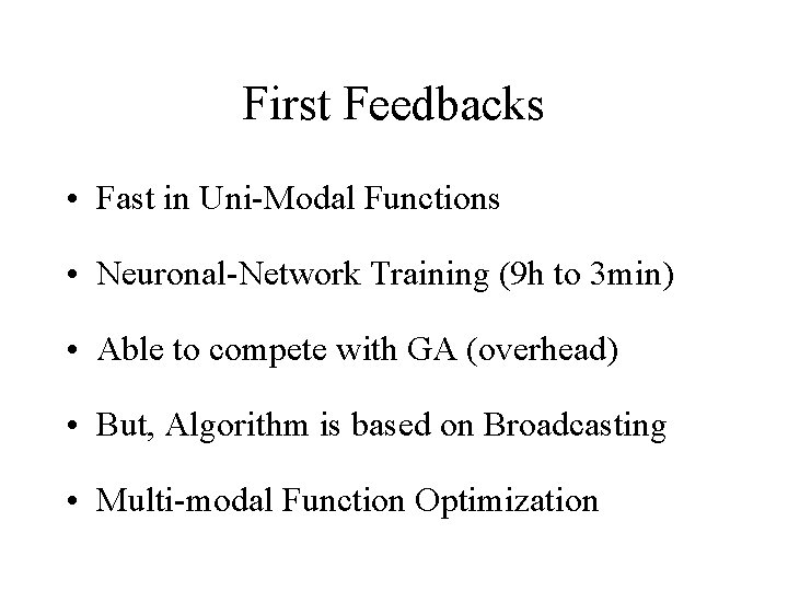 First Feedbacks • Fast in Uni-Modal Functions • Neuronal-Network Training (9 h to 3