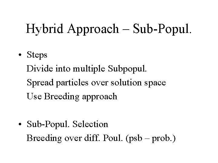 Hybrid Approach – Sub-Popul. • Steps Divide into multiple Subpopul. Spread particles over solution
