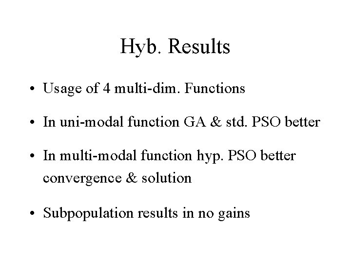 Hyb. Results • Usage of 4 multi-dim. Functions • In uni-modal function GA &