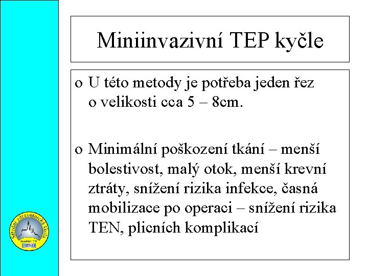 Miniinvazivní TEP kyčle o U této metody je potřeba jeden řez o velikosti cca