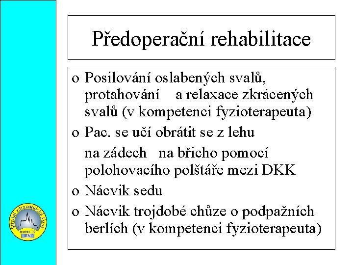 Předoperační rehabilitace o Posilování oslabených svalů, protahování a relaxace zkrácených svalů (v kompetenci fyzioterapeuta)