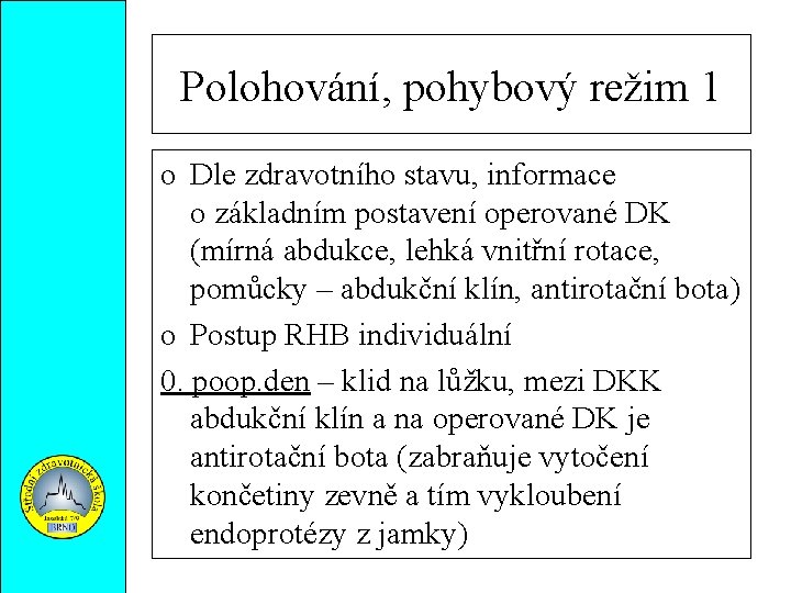 Polohování, pohybový režim 1 o Dle zdravotního stavu, informace o základním postavení operované DK