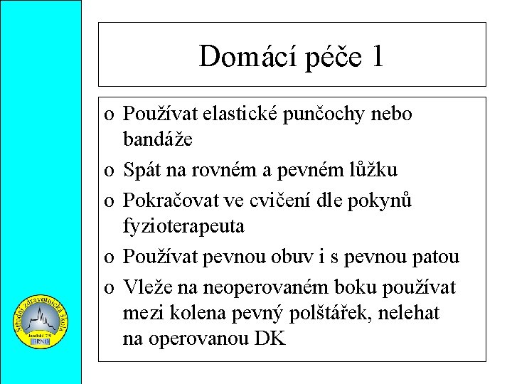Domácí péče 1 o Používat elastické punčochy nebo bandáže o Spát na rovném a