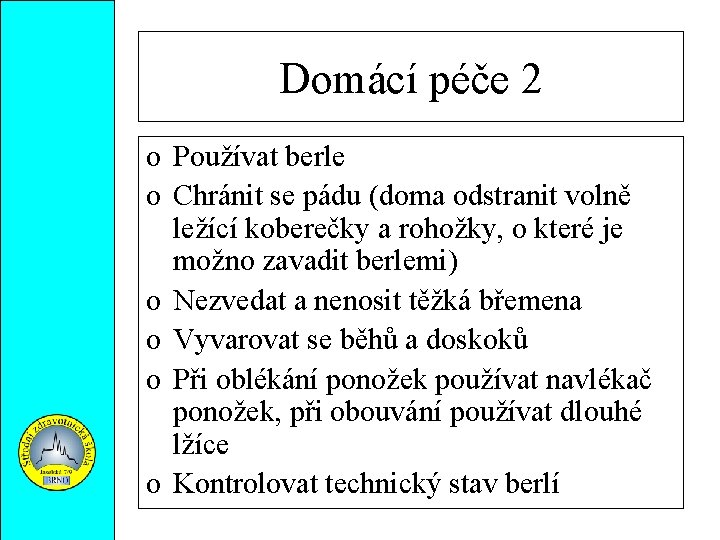 Domácí péče 2 o Používat berle o Chránit se pádu (doma odstranit volně ležící