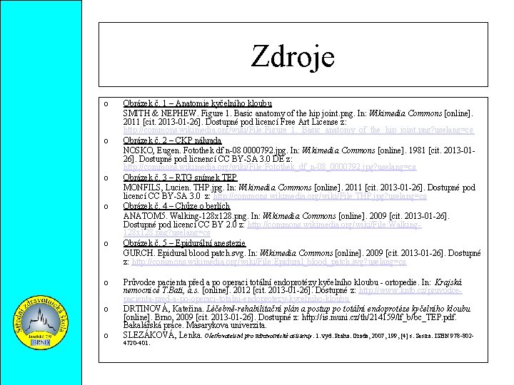 Zdroje o o o o Obrázek č. 1 – Anatomie kyčelního kloubu SMITH &