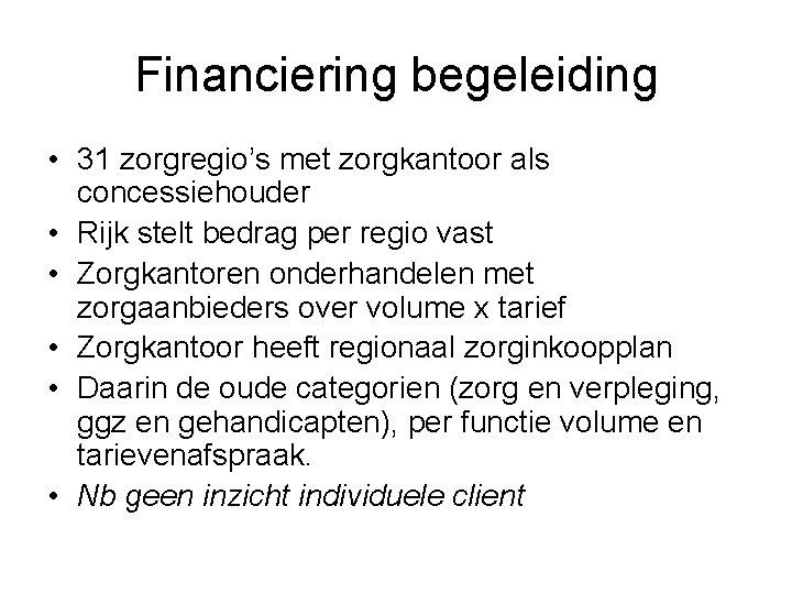 Financiering begeleiding • 31 zorgregio’s met zorgkantoor als concessiehouder • Rijk stelt bedrag per