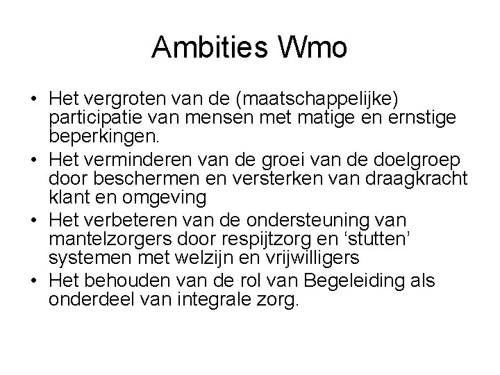 Ambities Wmo • Het vergroten van de (maatschappelijke) participatie van mensen met matige en