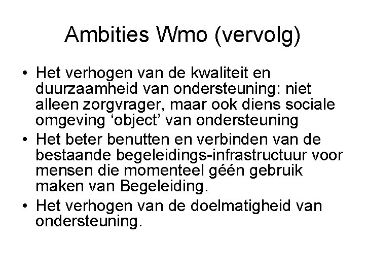 Ambities Wmo (vervolg) • Het verhogen van de kwaliteit en duurzaamheid van ondersteuning: niet