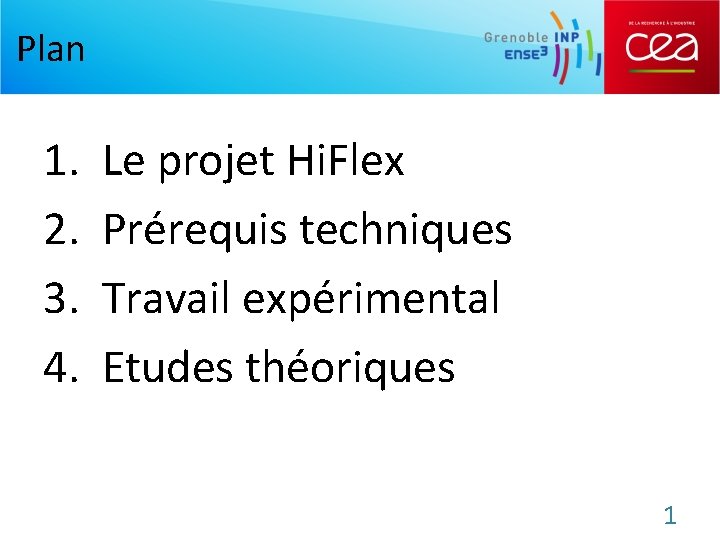 Plan 1. 2. 3. 4. Le projet Hi. Flex Prérequis techniques Travail expérimental Etudes