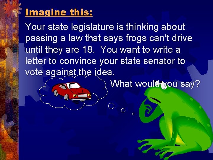 Imagine this: Your state legislature is thinking about passing a law that says frogs