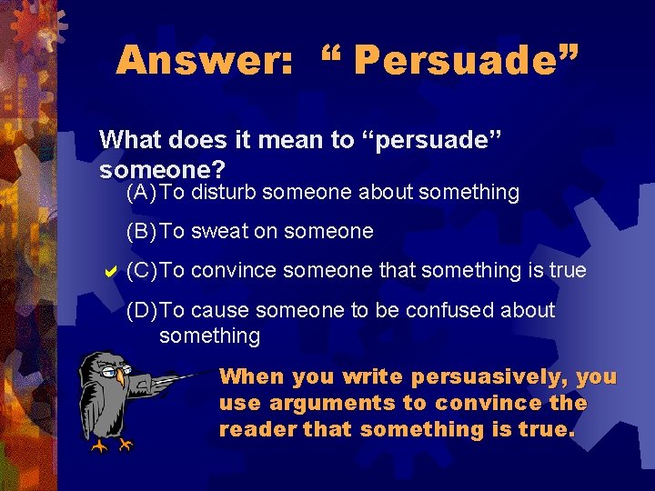 Answer: “ Persuade” What does it mean to “persuade” someone? (A) To disturb someone