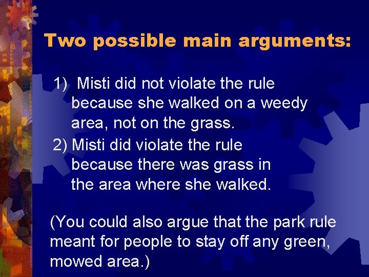 Two possible main arguments: 1) Misti did not violate the rule because she walked