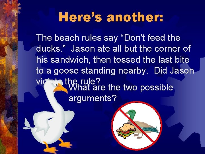 Here’s another: The beach rules say “Don’t feed the ducks. ” Jason ate all