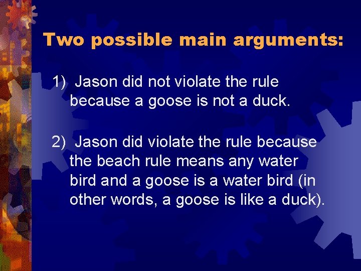 Two possible main arguments: 1) Jason did not violate the rule because a goose